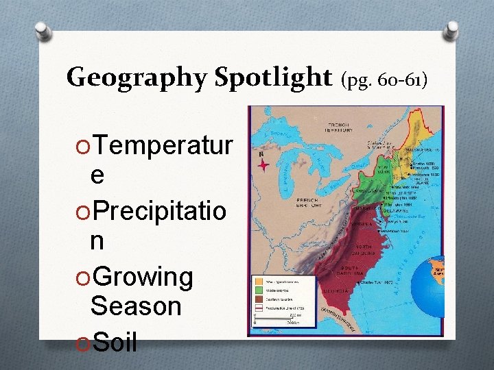 Geography Spotlight (pg. 60 -61) OTemperatur e OPrecipitatio n OGrowing Season OSoil 