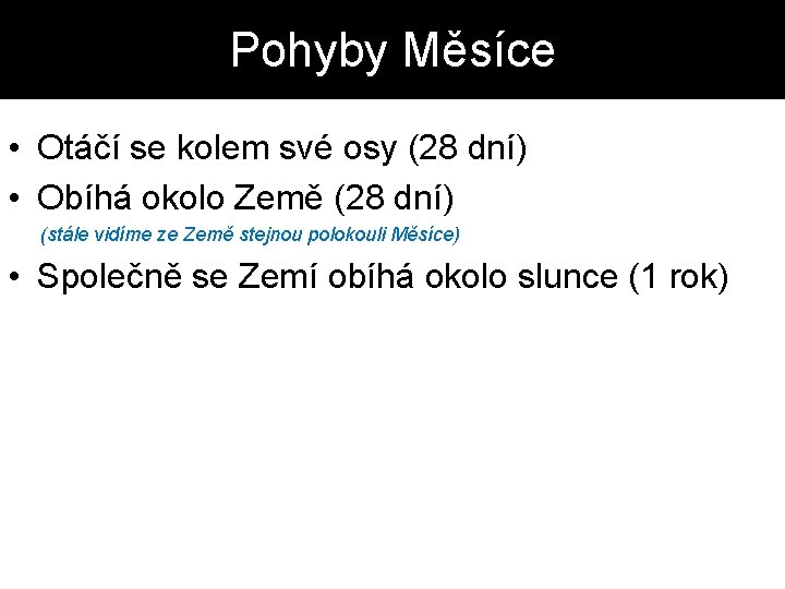 Pohyby Měsíce • Otáčí se kolem své osy (28 dní) • Obíhá okolo Země