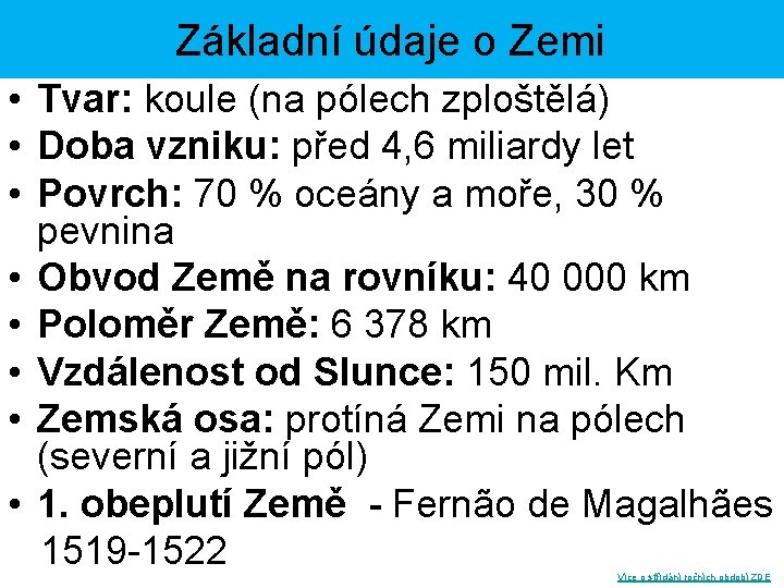 Základní údaje o Zemi • Tvar: koule (na pólech zploštělá) • Doba vzniku: před