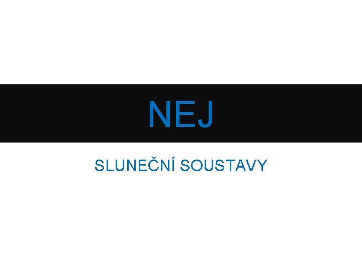 NEJ SLUNEČNÍ SOUSTAVY 