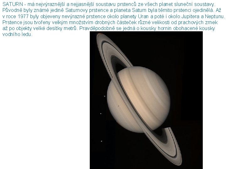 SATURN - má nejvýraznější a nejjasnější soustavu prstenců ze všech planet sluneční soustavy. Původně