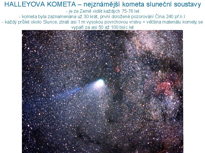 HALLEYOVA KOMETA – nejznámější kometa sluneční soustavy - je ze Země vidět každých 75