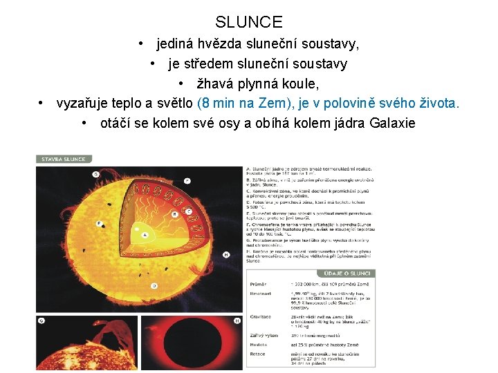 SLUNCE • jediná hvězda sluneční soustavy, • je středem sluneční soustavy • žhavá plynná