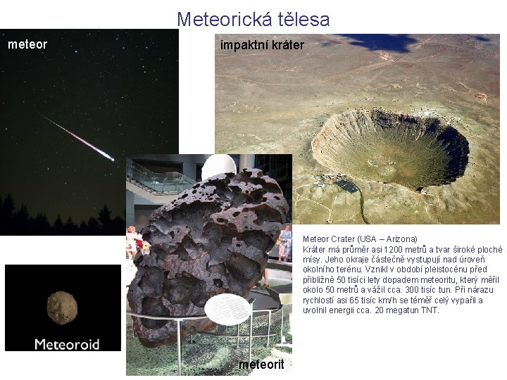 Meteorická tělesa meteor impaktní kráter Meteor Crater (USA – Arizona) Kráter má průměr asi