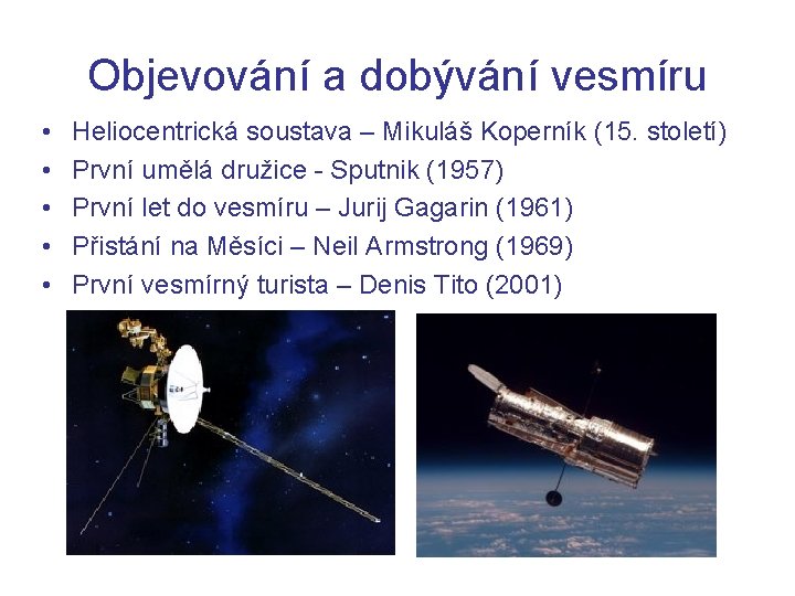 Objevování a dobývání vesmíru • • • Heliocentrická soustava – Mikuláš Koperník (15. století)