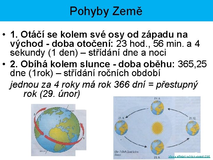 Pohyby Země • 1. Otáčí se kolem své osy od západu na východ -