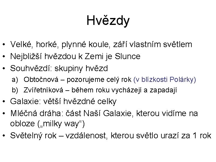 Hvězdy • Velké, horké, plynné koule, září vlastním světlem • Nejbližší hvězdou k Zemi