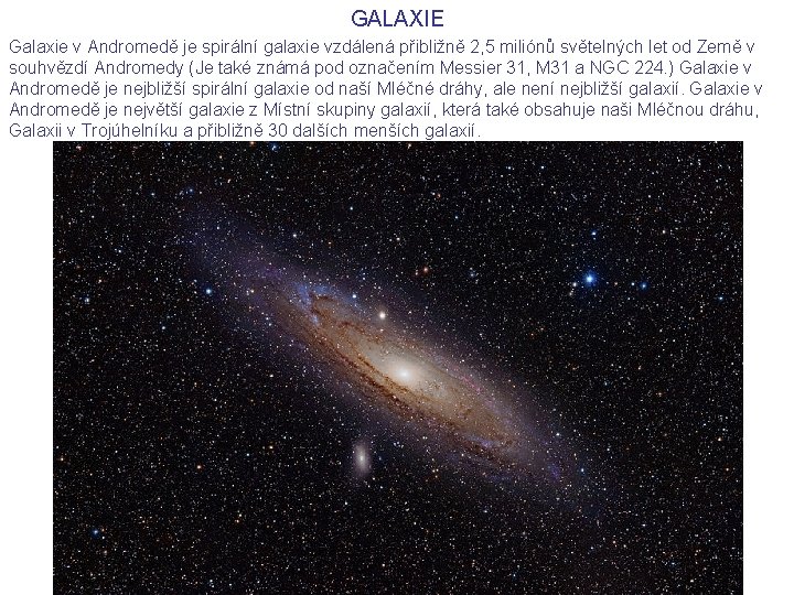 GALAXIE Galaxie v Andromedě je spirální galaxie vzdálená přibližně 2, 5 miliónů světelných let