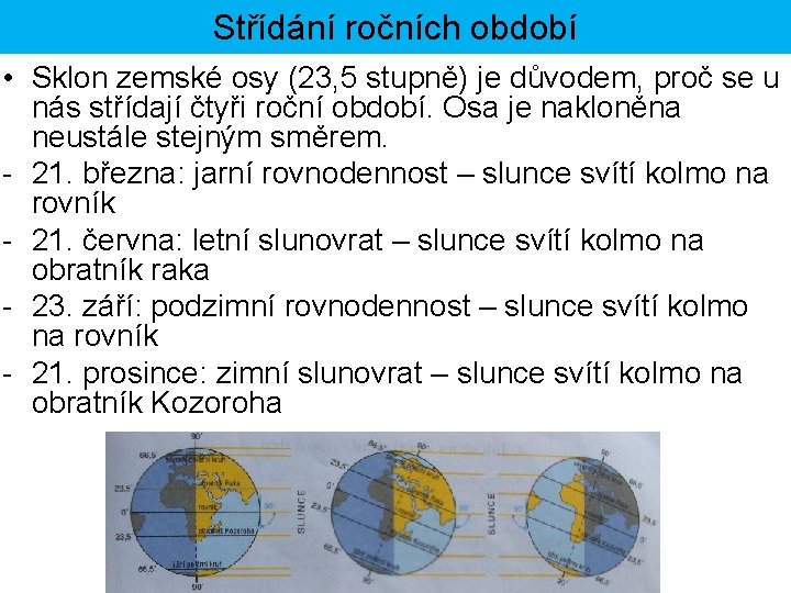 Střídání ročních období • Sklon zemské osy (23, 5 stupně) je důvodem, proč se