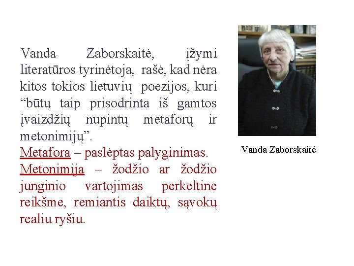 Vanda Zaborskaitė, įžymi literatūros tyrinėtoja, rašė, kad nėra kitos tokios lietuvių poezijos, kuri “būtų