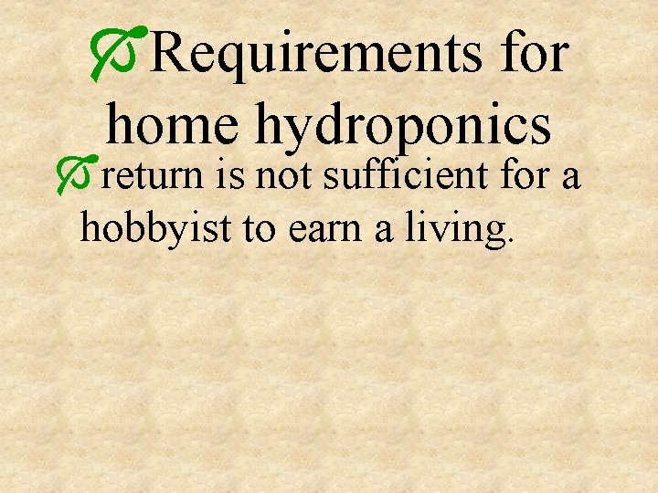 ÓRequirements for home hydroponics Óreturn is not sufficient for a hobbyist to earn a