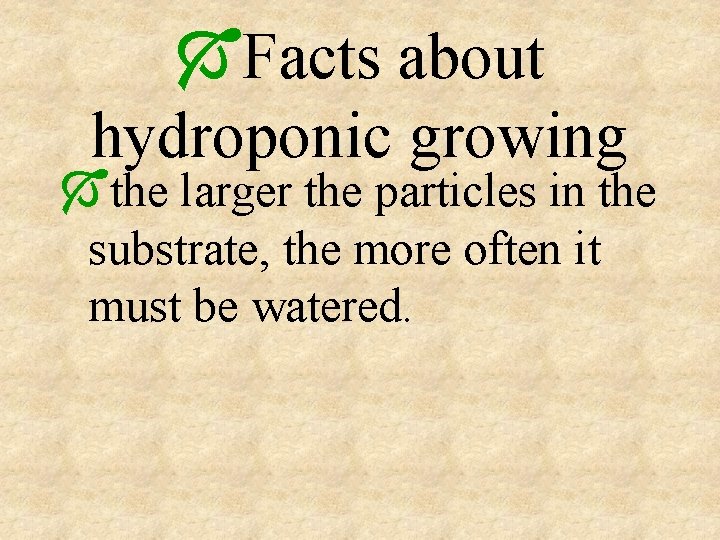 ÓFacts about hydroponic growing Óthe larger the particles in the substrate, the more often