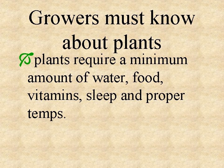Growers must know about plants Óplants require a minimum amount of water, food, vitamins,