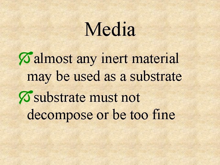 Media Óalmost any inert material may be used as a substrate Ósubstrate must not