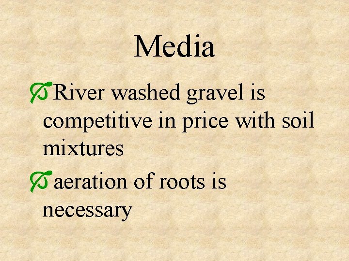 Media ÓRiver washed gravel is competitive in price with soil mixtures Óaeration of roots