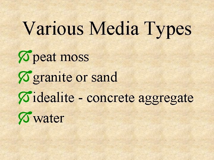 Various Media Types Ópeat moss Ógranite or sand Óidealite - concrete aggregate Ówater 