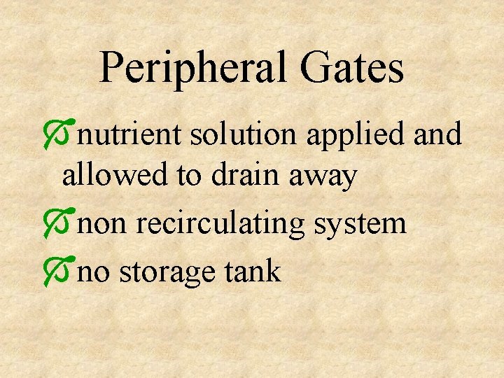 Peripheral Gates Ónutrient solution applied and allowed to drain away Ónon recirculating system Óno