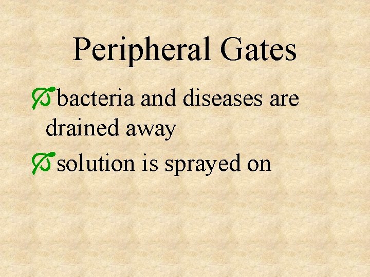 Peripheral Gates Óbacteria and diseases are drained away Ósolution is sprayed on 