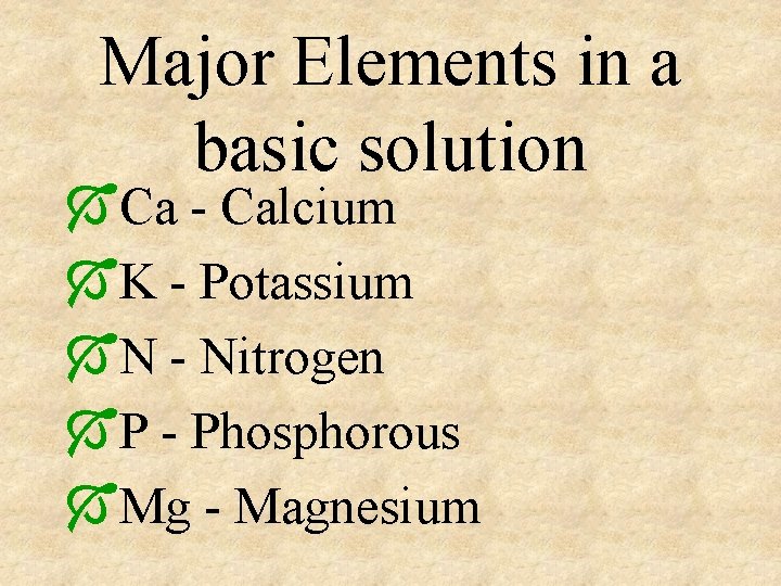 Major Elements in a basic solution ÓCa - Calcium ÓK - Potassium ÓN -