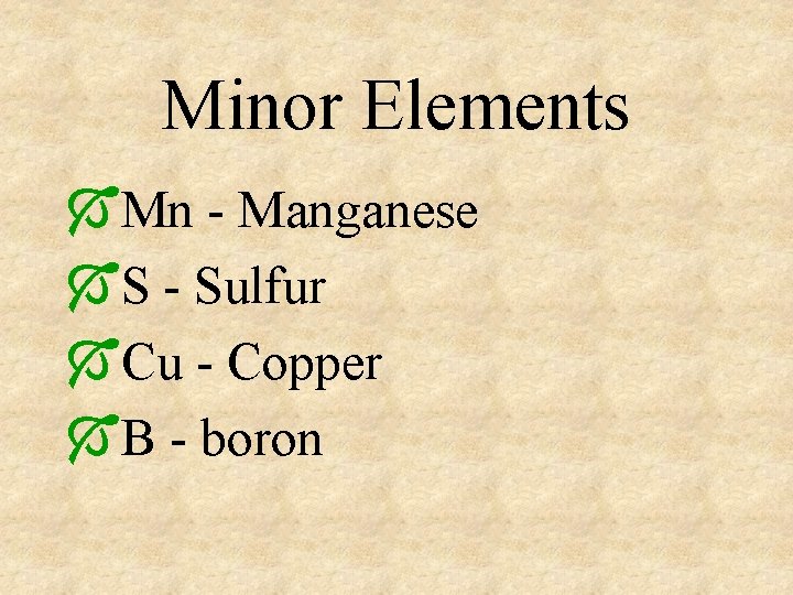 Minor Elements ÓMn - Manganese ÓS - Sulfur ÓCu - Copper ÓB - boron