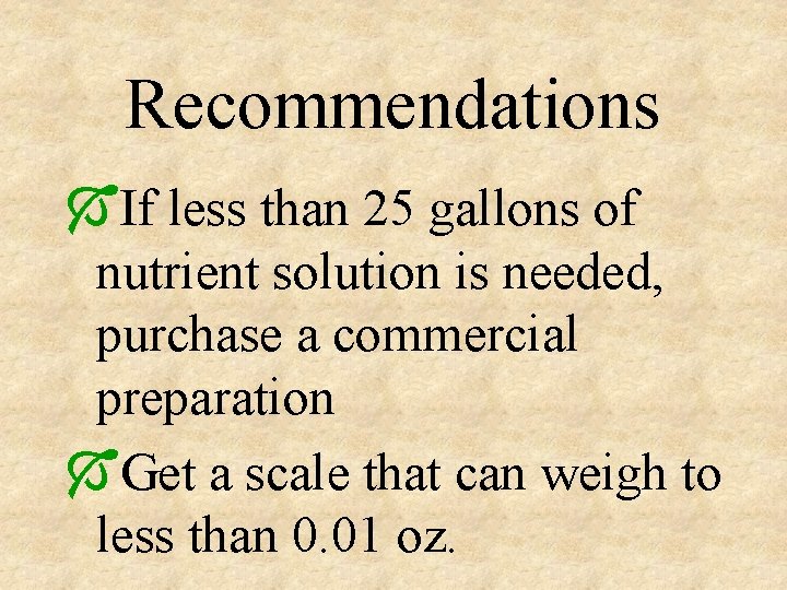 Recommendations ÓIf less than 25 gallons of nutrient solution is needed, purchase a commercial