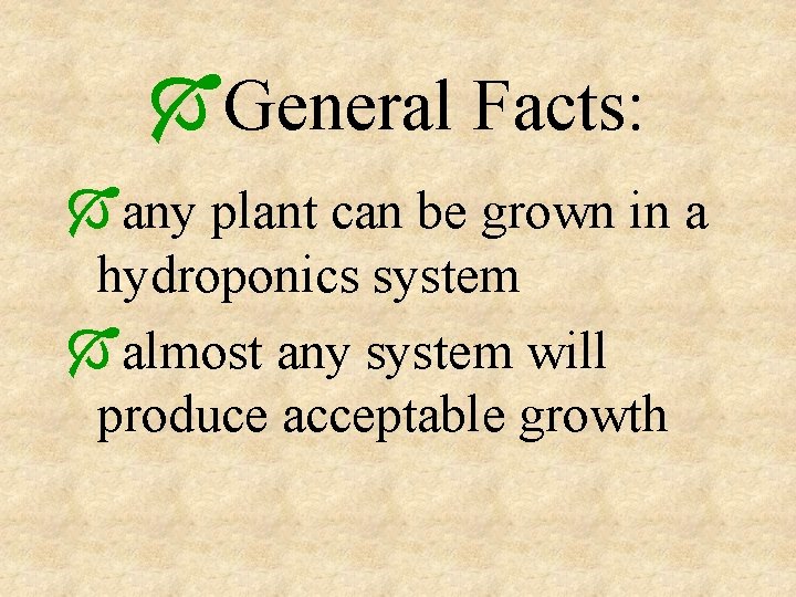 ÓGeneral Facts: Óany plant can be grown in a hydroponics system Óalmost any system