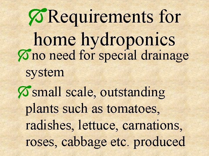 ÓRequirements for home hydroponics Óno need for special drainage system Ósmall scale, outstanding plants