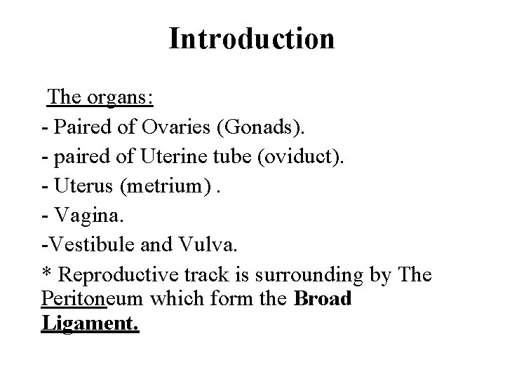 Introduction The organs: - Paired of Ovaries (Gonads). - paired of Uterine tube (oviduct).