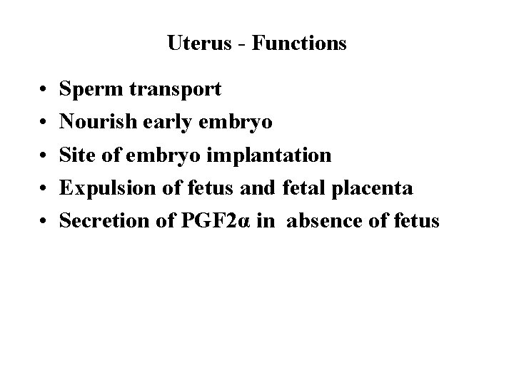 Uterus - Functions • • • Sperm transport Nourish early embryo Site of embryo