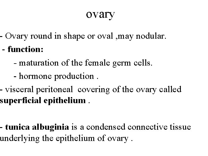 ovary - Ovary round in shape or oval , may nodular. - function: -