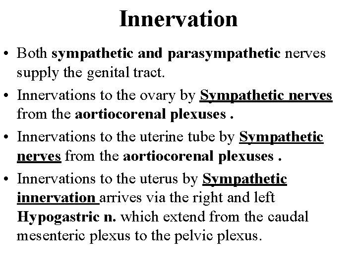 Innervation • Both sympathetic and parasympathetic nerves supply the genital tract. • Innervations to