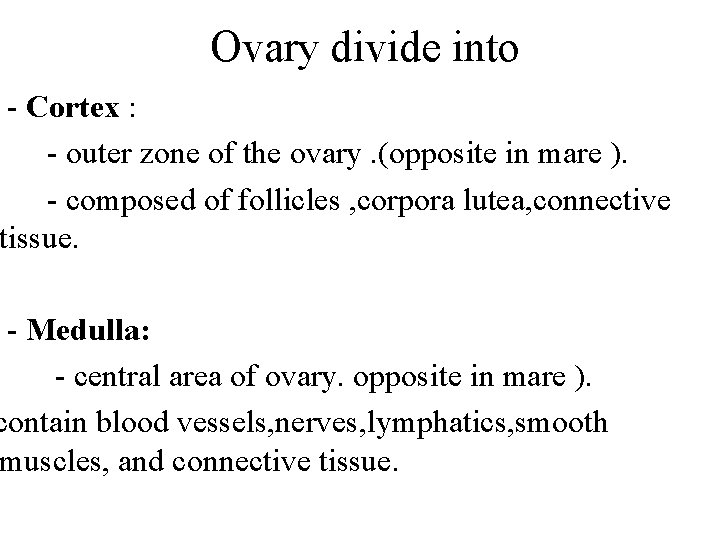 Ovary divide into - Cortex : - outer zone of the ovary. (opposite in