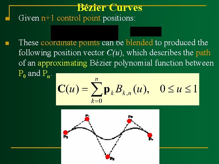 Bézier Curves n Given n+1 control point positions: n These coordinate points can be