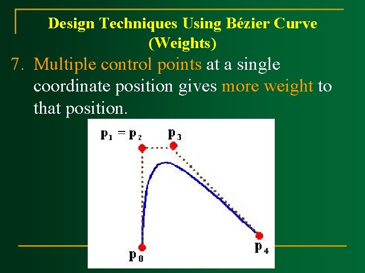 Design Techniques Using Bézier Curve (Weights) 7. Multiple control points at a single coordinate