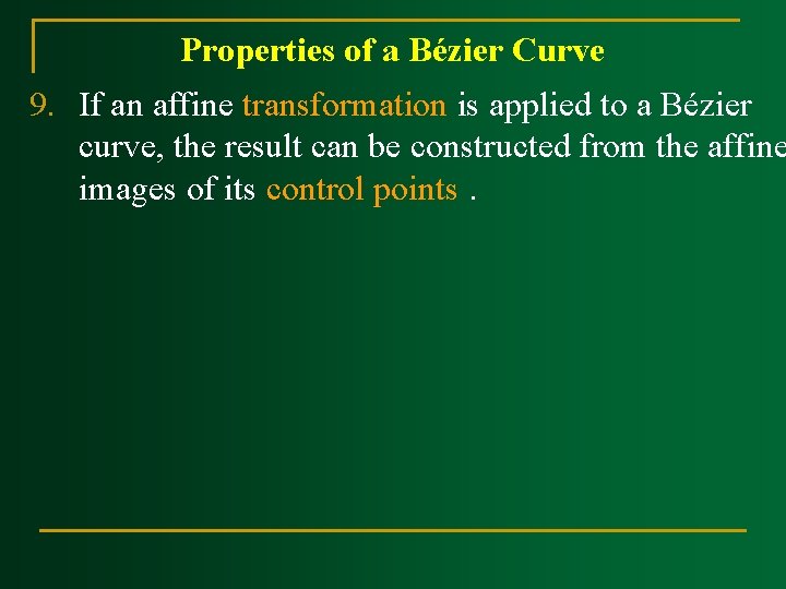 Properties of a Bézier Curve 9. If an affine transformation is applied to a