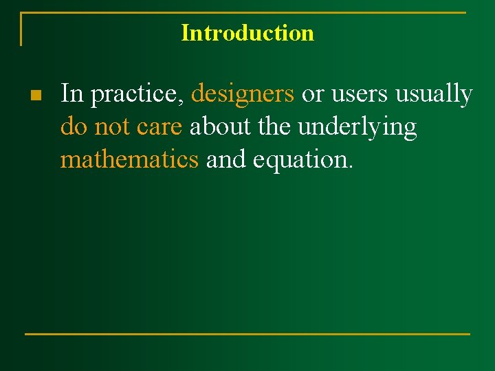 Introduction n In practice, designers or users usually do not care about the underlying