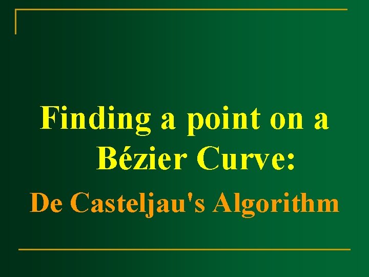 Finding a point on a Bézier Curve: De Casteljau's Algorithm 