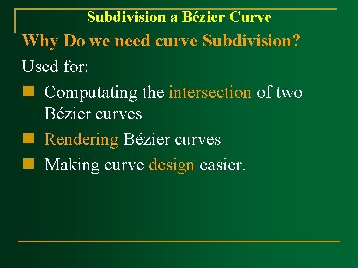 Subdivision a Bézier Curve Why Do we need curve Subdivision? Used for: n Computating