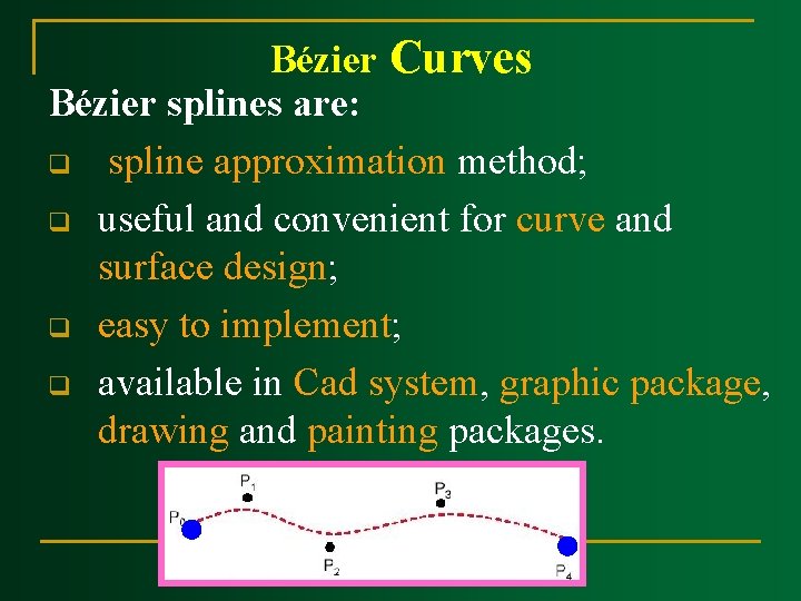 Bézier Curves Bézier splines are: q spline approximation method; q useful and convenient for