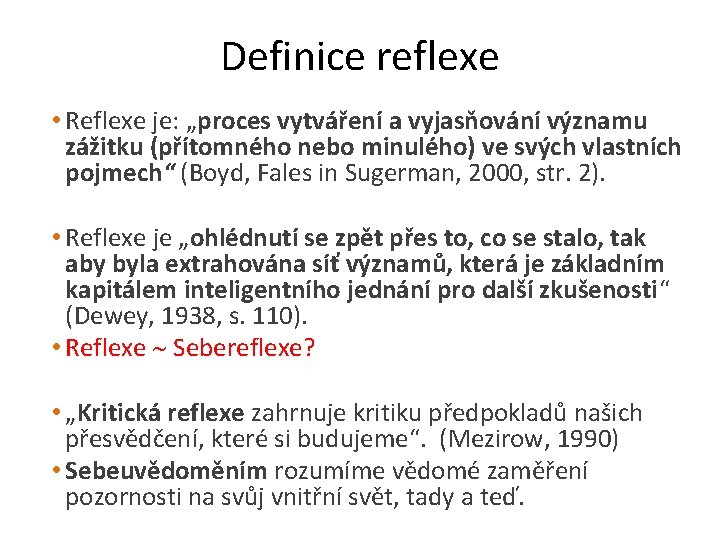 Definice reflexe • Reflexe je: „proces vytváření a vyjasňování významu zážitku (přítomného nebo minulého)
