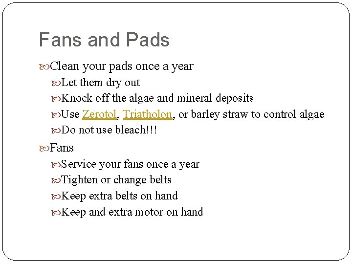 Fans and Pads Clean your pads once a year Let them dry out Knock