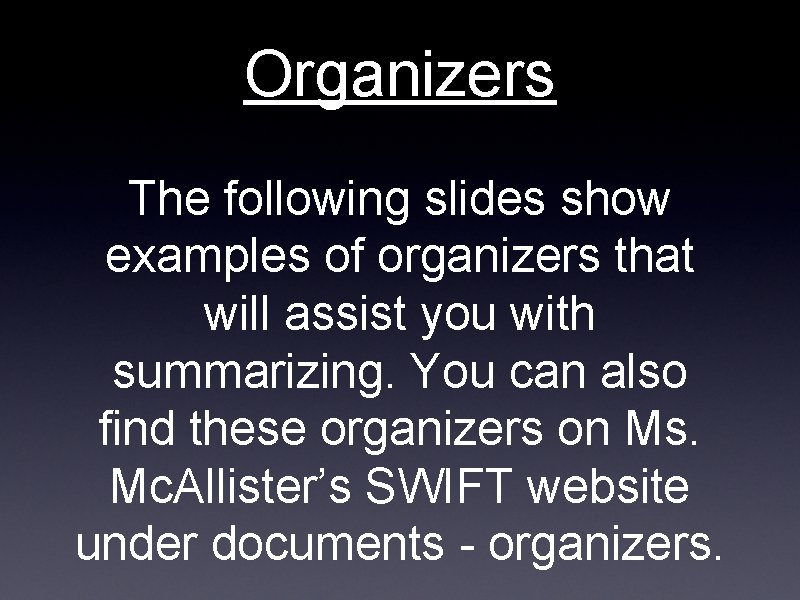 Organizers The following slides show examples of organizers that will assist you with summarizing.