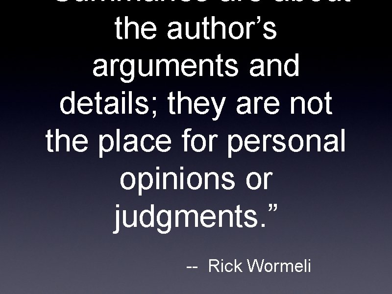 “Summaries are about the author’s arguments and details; they are not the place for