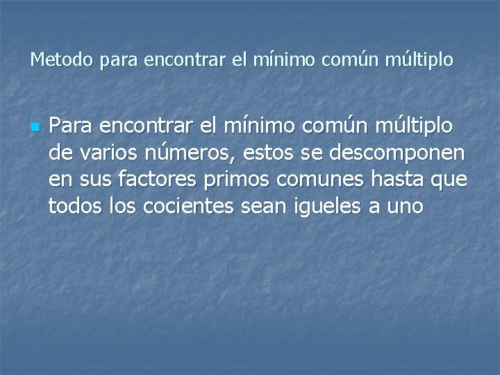 Metodo para encontrar el mínimo común múltiplo n Para encontrar el mínimo común múltiplo