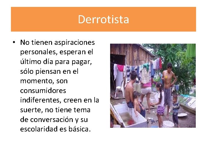 Derrotista • No tienen aspiraciones personales, esperan el último día para pagar, sólo piensan