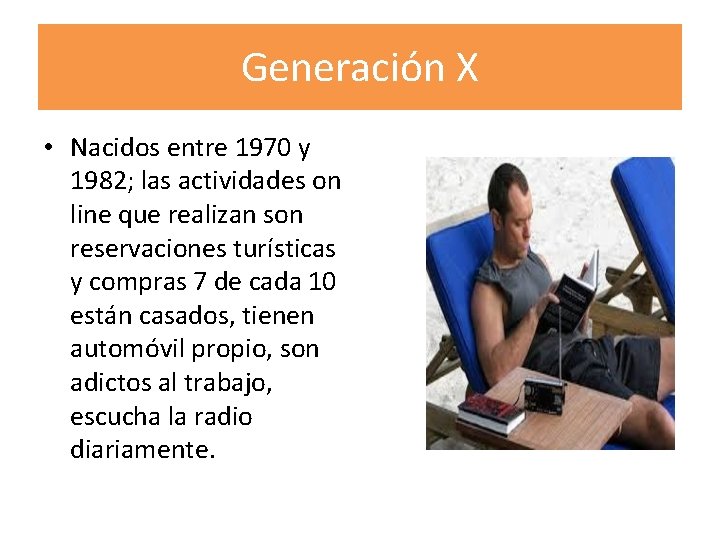 Generación X • Nacidos entre 1970 y 1982; las actividades on line que realizan