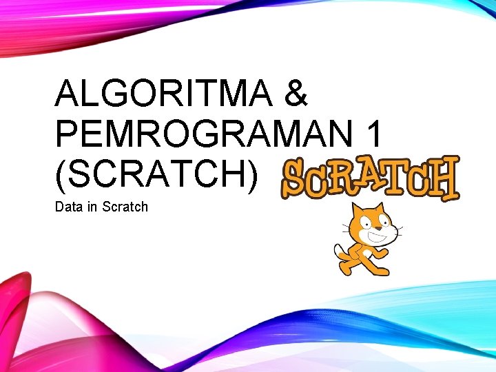 ALGORITMA & PEMROGRAMAN 1 (SCRATCH) Data in Scratch 