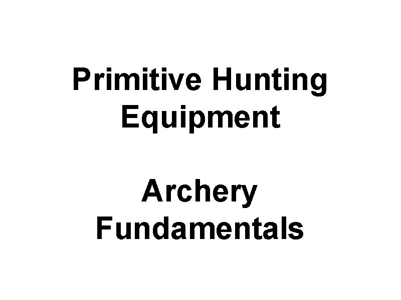 Primitive Hunting Equipment Archery Fundamentals 