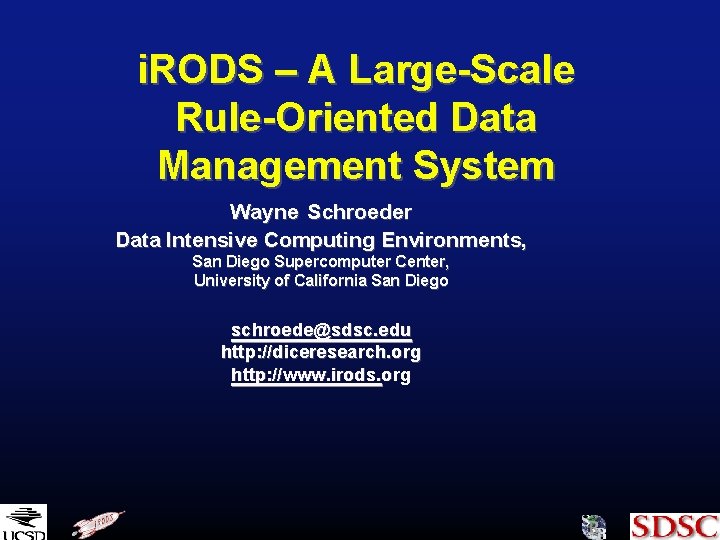 i. RODS – A Large-Scale Rule-Oriented Data Management System Wayne Schroeder Data Intensive Computing