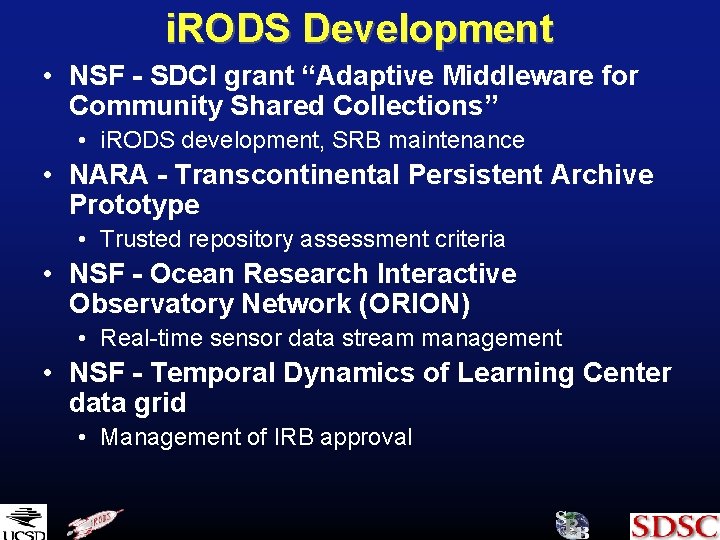 i. RODS Development • NSF - SDCI grant “Adaptive Middleware for Community Shared Collections”